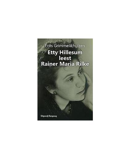 Etty Hillesum leest Rainer Maria Rilke. de invloed van Rainer Maria Rilke op het kunstenaarschap van Etty Hillesum, Grimmelikhuizen, Frits, Hardcover