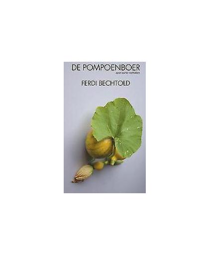 De pompoenboer. zeer korte verhalen, Ferdi Bechtold, Paperback