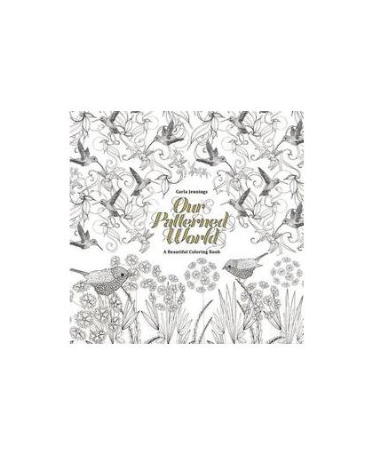 Our Patterned World A Beautiful Coloring Book. A Beautiful Coloring Book, N/A, Paperback