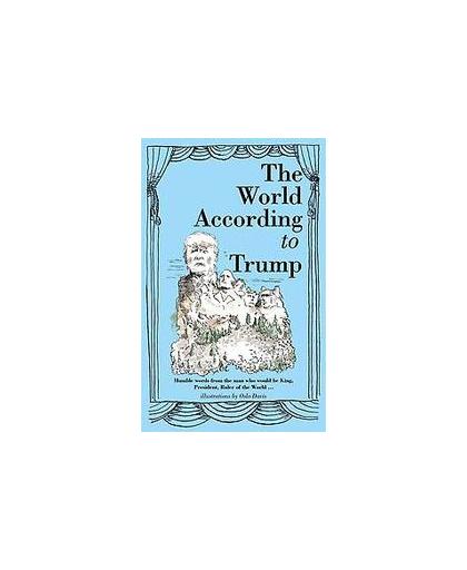 World According to Trump. Humble words from the Man who would be King, President and Ruler of the World, Oslo Davis, Hardcover