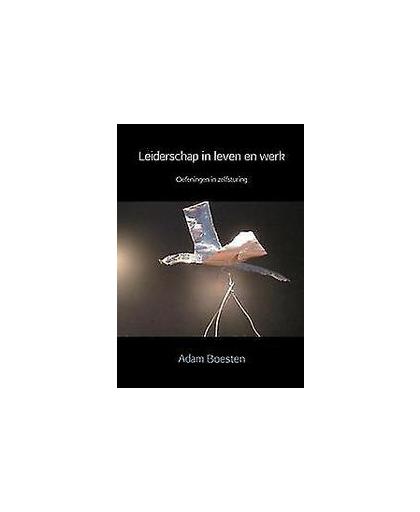 Leiderschap in leven en werk. oefeningen in zelfsturing, Boesten, Adam, Paperback