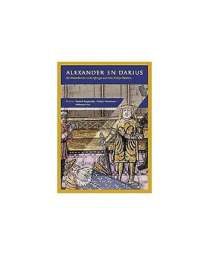 Alexander en Darius. de Macedoniër in de spiegel van het Nabije Oosten, Paperback