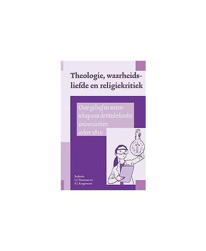 Theologie, waarheidsliefde en religiekritiek. over geloof en wetenschap aan de Nederlandse universiteiten sinds 1815, Paperback
