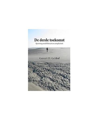 De derde toekomst. spanning rond klimaat en complexiteit, Govert Geldof, Paperback