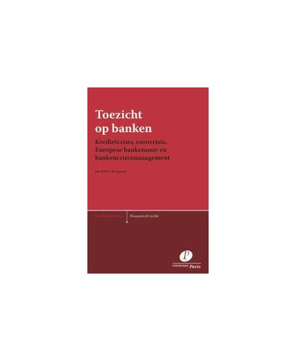 Toezicht op banken. kredietcrisis, eurocrisis, Europese bankenunie en bankencrisismanagement, H.P.A. Boogaard, Paperback