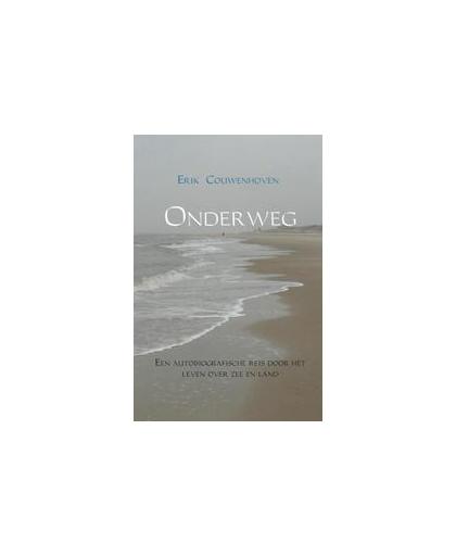Onderweg. een autobiografische reis door het leven over zee en land, Erik Couwenhoven, Paperback