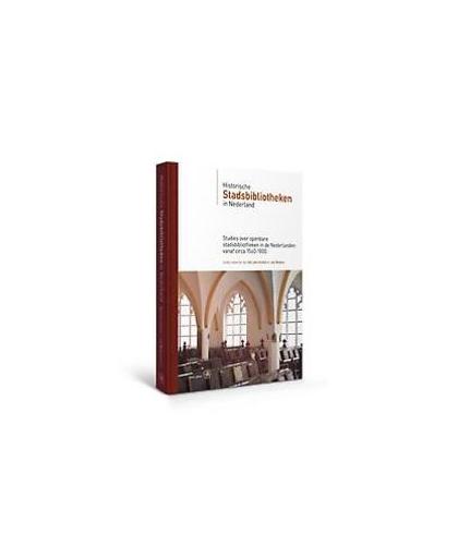 Historische stadsbibliotheken in Nederland. studies over openbare stadsbibliotheken in de Noordelijke Nederlanden vanaf circa 1560 tot 1800, Hardcover