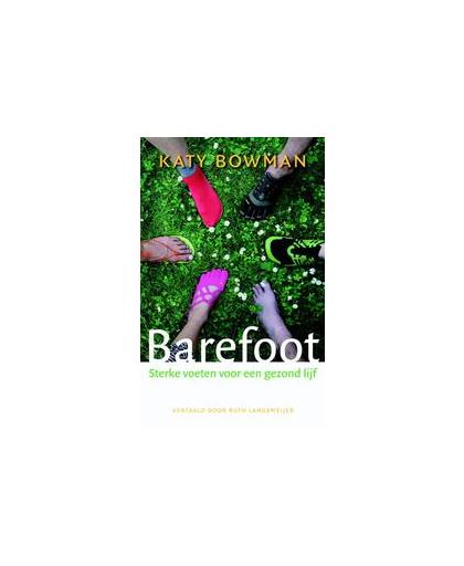 Barefoot. sterke voeten voor een gezond lijf, Katy Bowman, Paperback