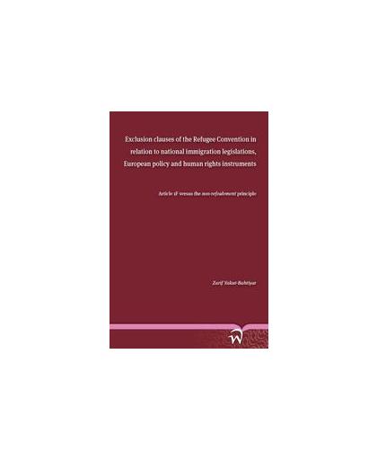 Exclusion clauses of the Refugee Convention in relation to national immigration legislations, European policy and human rights i. article 1F versus the non-refoulement principle, Zarif Yakut-Bahtiyar, Paperback