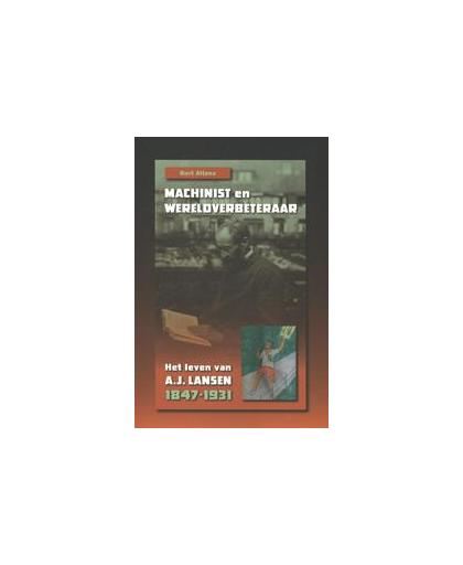 Machinist en wereldverbeteraar. het leven van A.J. Lansen, 1847-1931, Bert Altena, Paperback