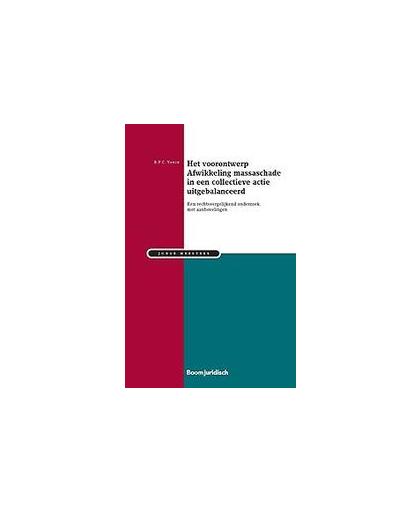 Het voorontwerp Afwikkeling massaschade in een collectieve actie uitgebalanceerd. een rechtsvergelijkend onderzoek met aanbevelingen, Vonck, B.P.C., Paperback