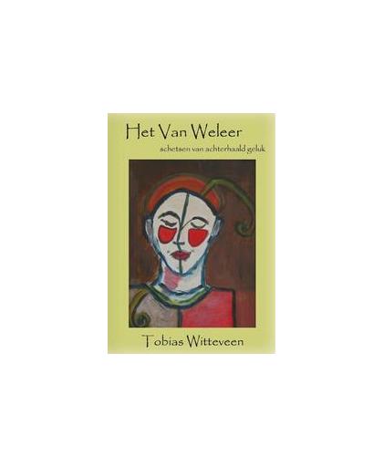 Het van Weleer. schetsen van achterhaald geluk, Witteveen, Tobias, Paperback
