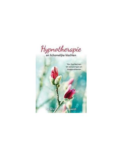 Hypnotherapie en lichamelijke klachten. Uijtenbogaardt, Barbelo C., Paperback