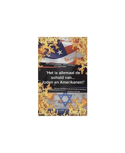 Het is allemaal de schuld van Joden en Amerikanen. anti-Amerikanisme, anti-zionisme, anti-semitisme, Vermaat, Emerson, Paperback