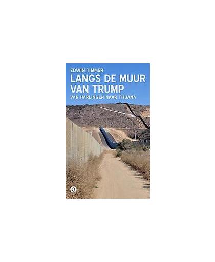 Langs de muur van Trump. Van Harlingen naar Tijuana, Timmer, Edwin, Paperback