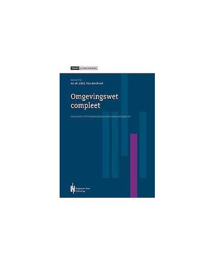 Tekst & toelichting omgevingswet 2017. handboek voor studie en praktijk, Jan van den Broek, Paperback