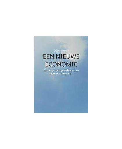 Een nieuwe economie. Een perspectief op een humane en duurzame toekomst., Pyrrho, Alias, Paperback
