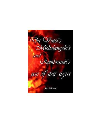 Da Vinci's, Michelangelo's and Rembrandt's use of star signs. Phinaud, Ivo, Hardcover