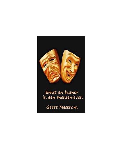 Ernst en humor uit een mensenleven. Kleine stijlbloempjes uit het levenspark, Mestrom, Geert, Paperback