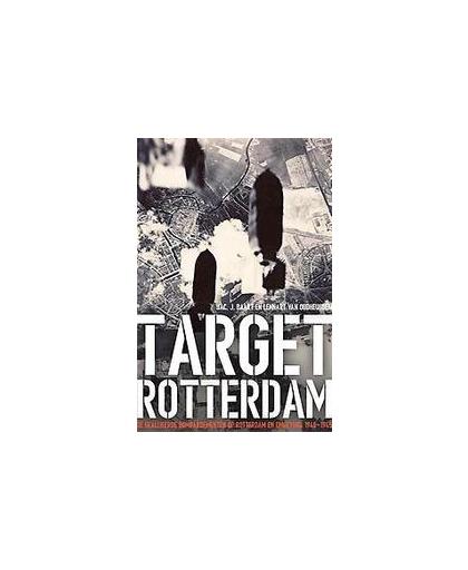 Target Rotterdam. de geallieerde bombardementen op Rotterdam en omgeving, 1940-1945, Jac. J. Baart, Paperback