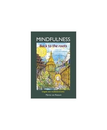 Mindfulness:back to the roots. reisgids voor meditatieretraites, Rossum, Marnix van, Paperback