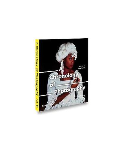 Chronology of Photography. A Cultural Timeline from Camera Obscura to Instagram, Paul Lowe, Hardcover