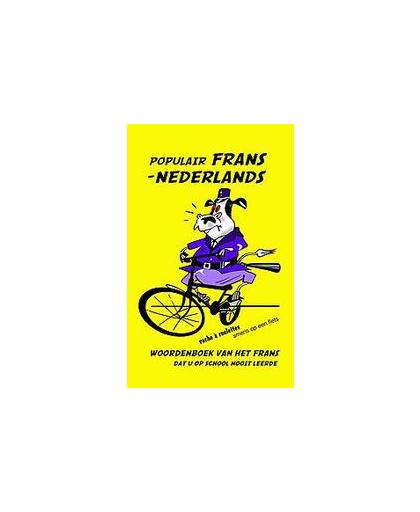 Woordenboek Populair Frans - Nederlands. Woordenboek van het Frans dat u op school nooit leerde, Wouw, Berry van de, Paperback