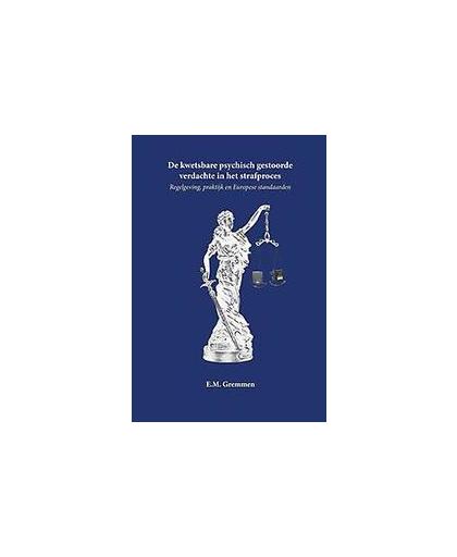 De kwetsbare psychisch gestoorde verdachte in het strafproces. regelgeving, praktijk en Europese standaarden, Gremmen, Eline, Paperback