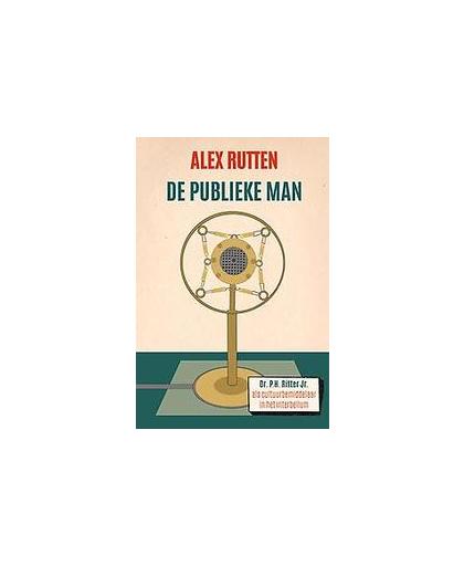 De publieke man. dr. P.H. Ritter Jr. als cultuurbemiddelaar in het interbellum, Rutten, Alex, Paperback