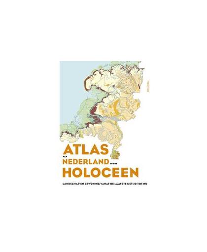 Atlas van Nederland in het Holoceen. Landschap en bewoning sinds de laatste ijstijd, Weerts, Henk, Hardcover