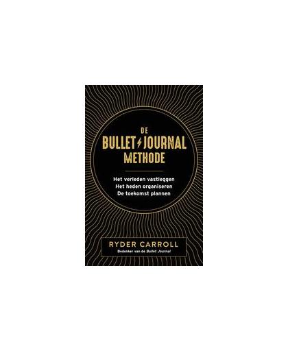 De Bullet Journal Methode. Het verleden vastleggen, het heden organiseren, de toekomst plannen, Ryder Carroll, Paperback