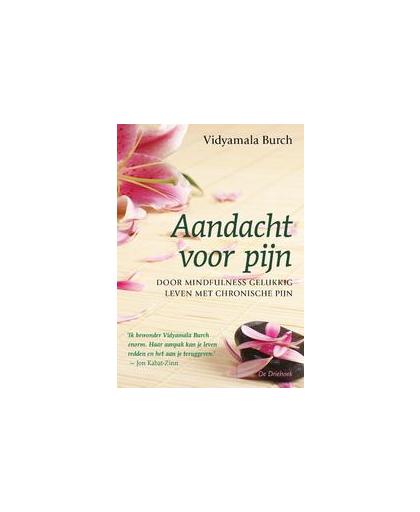 Aandacht voor pijn. door mindfulness gelukkig leven met chronische pijn, Vidyamala Burch, Paperback