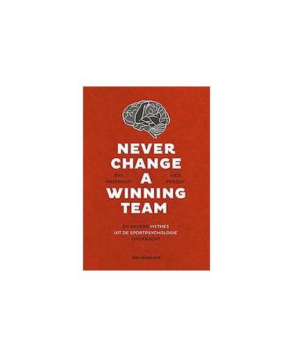 Never change a winning team. En andere mythes uit de sportpsychologie ontkracht, Maenhout, Eva, Paperback