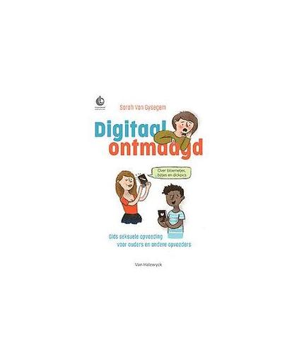 Digitaal ontmaagd. Gids seksuele opvoeding voor ouders en opvoeders vandaag, Van Gysegem, Sarah, Paperback