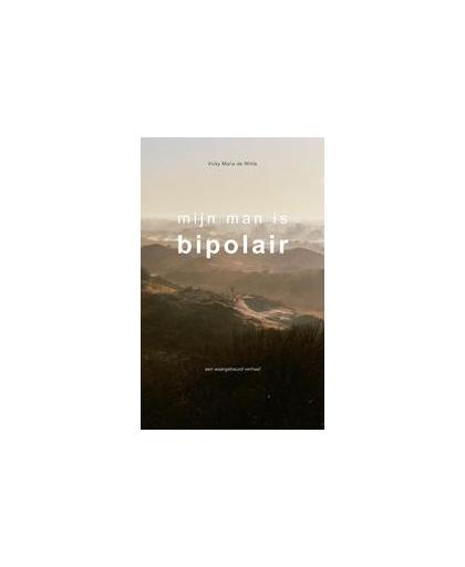 Mijn man is bipolair. een waargebeurd verhaal, de Witte, Vicky Maria, Paperback