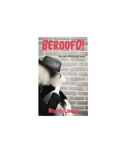 BEROOFD!. van een onbezorgd leven, Louise, Norah, Paperback