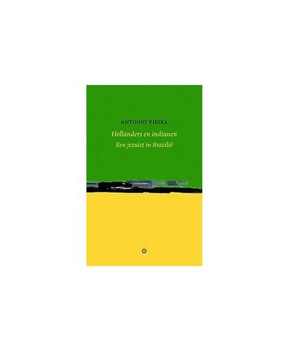 Hollanders en indianen. Een jezuïet in Brazilië, Vieira, António, Paperback
