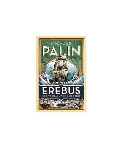 Erebus. Het verhaal van een schip, Palin, Michael, Hardcover