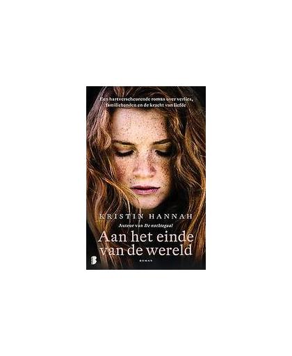 Aan het einde van de wereld. een hartverscheurende roman over verlies, familiebanden en de kracht van liefde, Kristin Hannah, Paperback