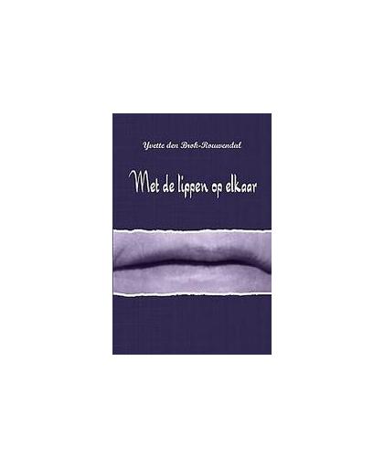 Met de lippen op elkaar. Yvette den Brok-Rouwendal, Yvette, Paperback