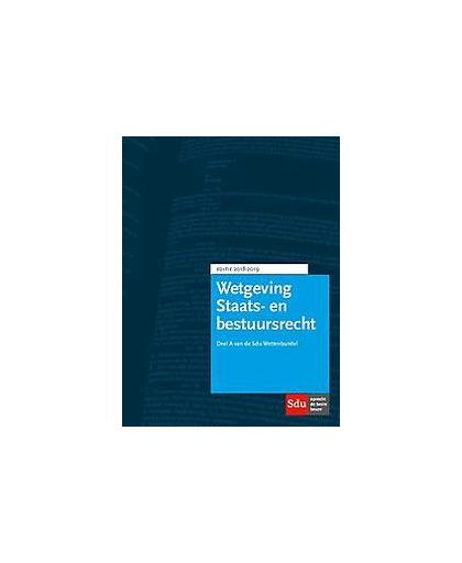Wettenbundel Staats- en Bestuursrecht. Editie 2018-2019.. Verzameling Nederlandse Wetgeving Deel A, Paperback
