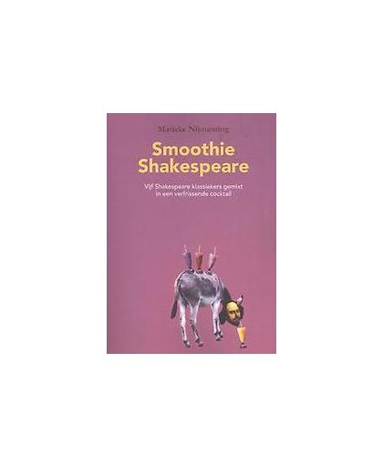 Smoothie Shakespeare. Vijf Shakespeare klassiekers gemixt in een verfrissende cocktail, Nijmanting, Marieke, Paperback