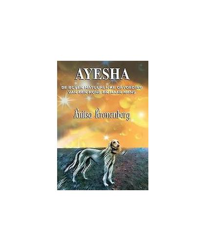 Ayesha. de boven natuurlijke opvoeding van een hond en haar mens, Kronenberg, Anitsa, Paperback