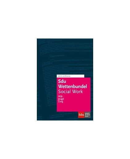 Sdu Wettenbundel Social Work. Editie 2018-2019.. studiejaar 2018-2019. Wettenbundel voor Social Work, MWD, SPH, CME en HBO-V., Paperback