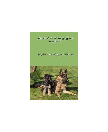 Aanschaf en verzorging van een hond. Uittenbogaard-Janssen, Angelieke, Paperback