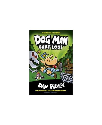 Dog Man gaat los!. Pilkey, Dav, Hardcover