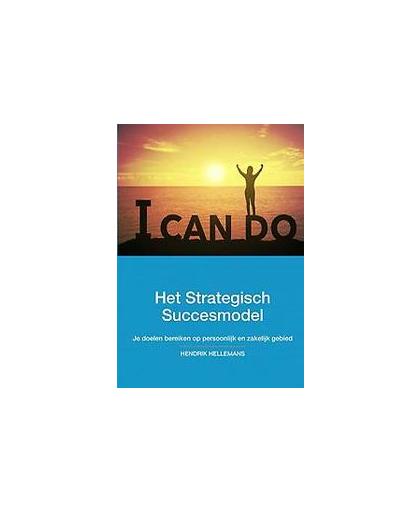 Het Strategisch Succesmodel. Bereik je doelen op persoonlijk en zakelijk gebied, Hellemans, Hendrik, Paperback