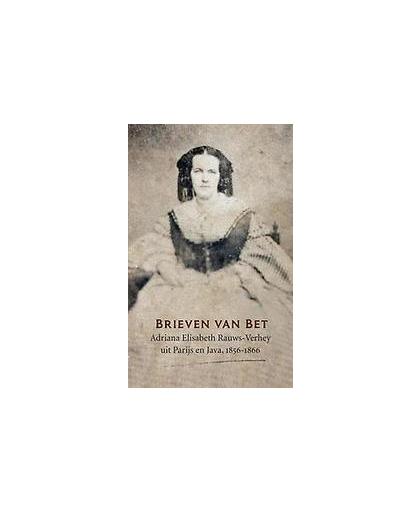 Brieven van Bet. Adriana Elisabeth Rauws-Verhey uit Parijs en Java, 1856-1866, Verhey, Herbert, Paperback