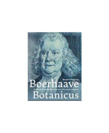 Boerhaave botanicus. De onbekende kant van Boerhaave: zijn zaaiboeken, tuinen en botanische vrienden, Margreet Wesseling, Paperback
