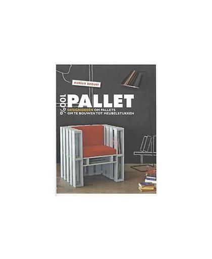 100% pallet. designideeën om pallets om te bouwen tot meubelstukken, Drouet, Aurélie, Paperback